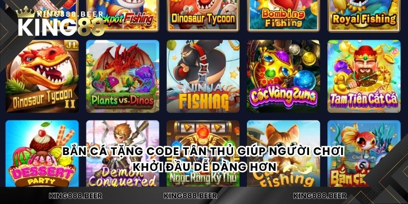 Bắn cá tặng code tân thủ giúp người chơi khởi đầu dễ dàng hơn