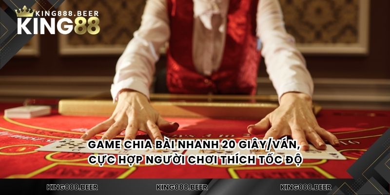 Game chia bài nhanh 20 giây/ván, cực hợp người chơi thích tốc độ