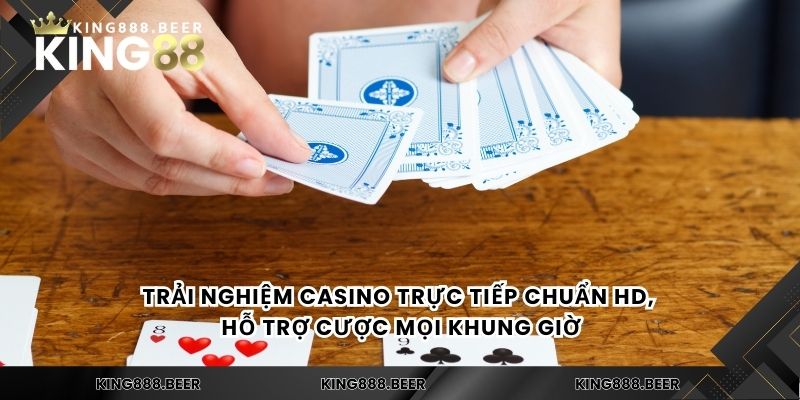 Trải nghiệm casino trực tiếp chuẩn HD, hỗ trợ cược mọi khung giờ
