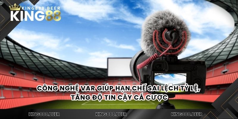 Công nghệ VAR giúp hạn chế sai lệch tỷ lệ, tăng độ tin cậy cá cược