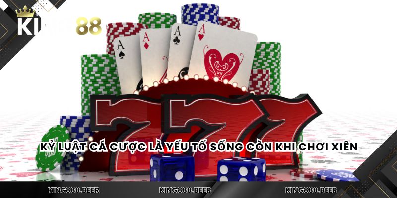 Kỷ luật cá cược là yếu tố sống còn khi chơi xiên