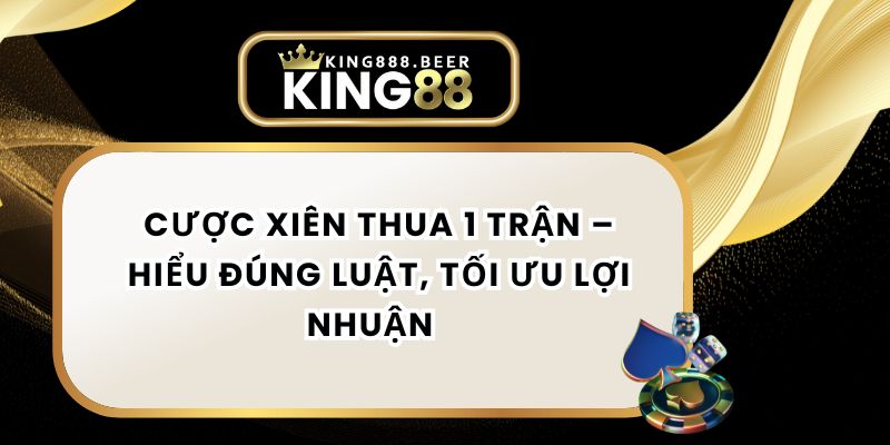 Cược Xiên Thua 1 Trận – Hiểu Đúng Luật, Tối Ưu Lợi Nhuận  