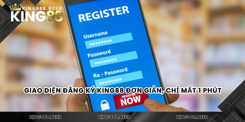 Giao diện đăng ký KING88 đơn giản, chỉ mất 1 phút
