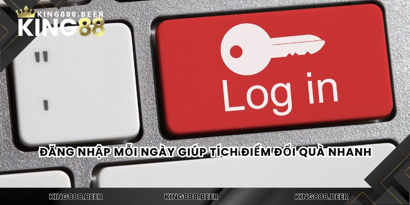 Đăng nhập mỗi ngày giúp tích điểm đổi quà nhanh