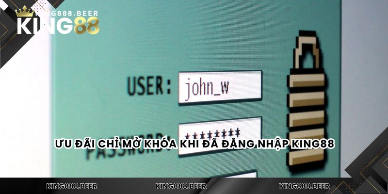 Ưu đãi chỉ mở khóa khi đã đăng nhập KING88