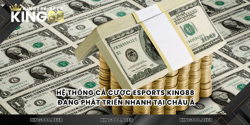 Hệ thống cá cược Esports KING88 đang phát triển nhanh tại châu Á
