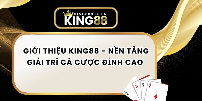 Giới Thiệu KING88 - Nền Tảng Giải Trí Cá Cược Đỉnh Cao 