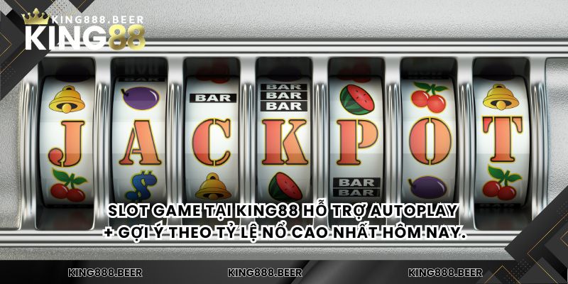 Slot game tại KING88 hỗ trợ autoplay + gợi ý theo tỷ lệ nổ cao nhất hôm nay.