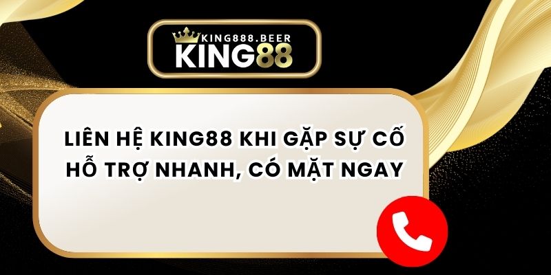 Liên Hệ KING88 Khi Gặp Sự Cố – Hỗ Trợ Nhanh, Có Mặt Ngay
