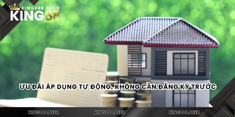Ưu đãi áp dụng tự động, không cần đăng ký trước