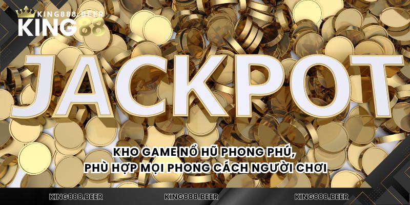 Kho game nổ hũ phong phú, phù hợp mọi phong cách người chơi