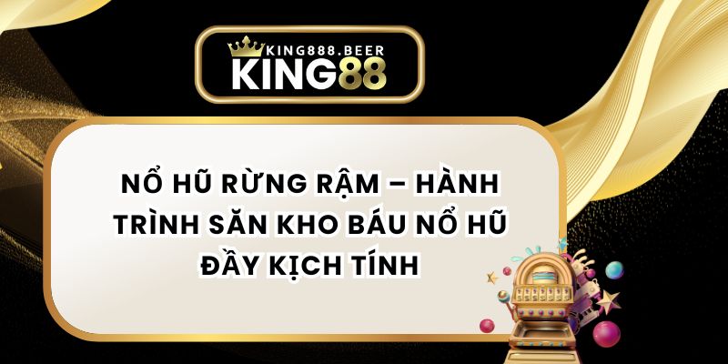 Nổ Hũ Rừng Rậm – Hành Trình Săn Kho Báu Nổ Hũ Đầy Kịch Tính