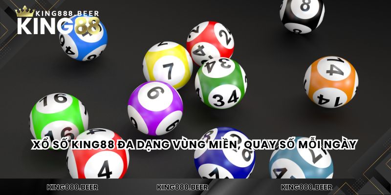 Xổ số KING88 đa dạng vùng miền, quay số mỗi ngày 